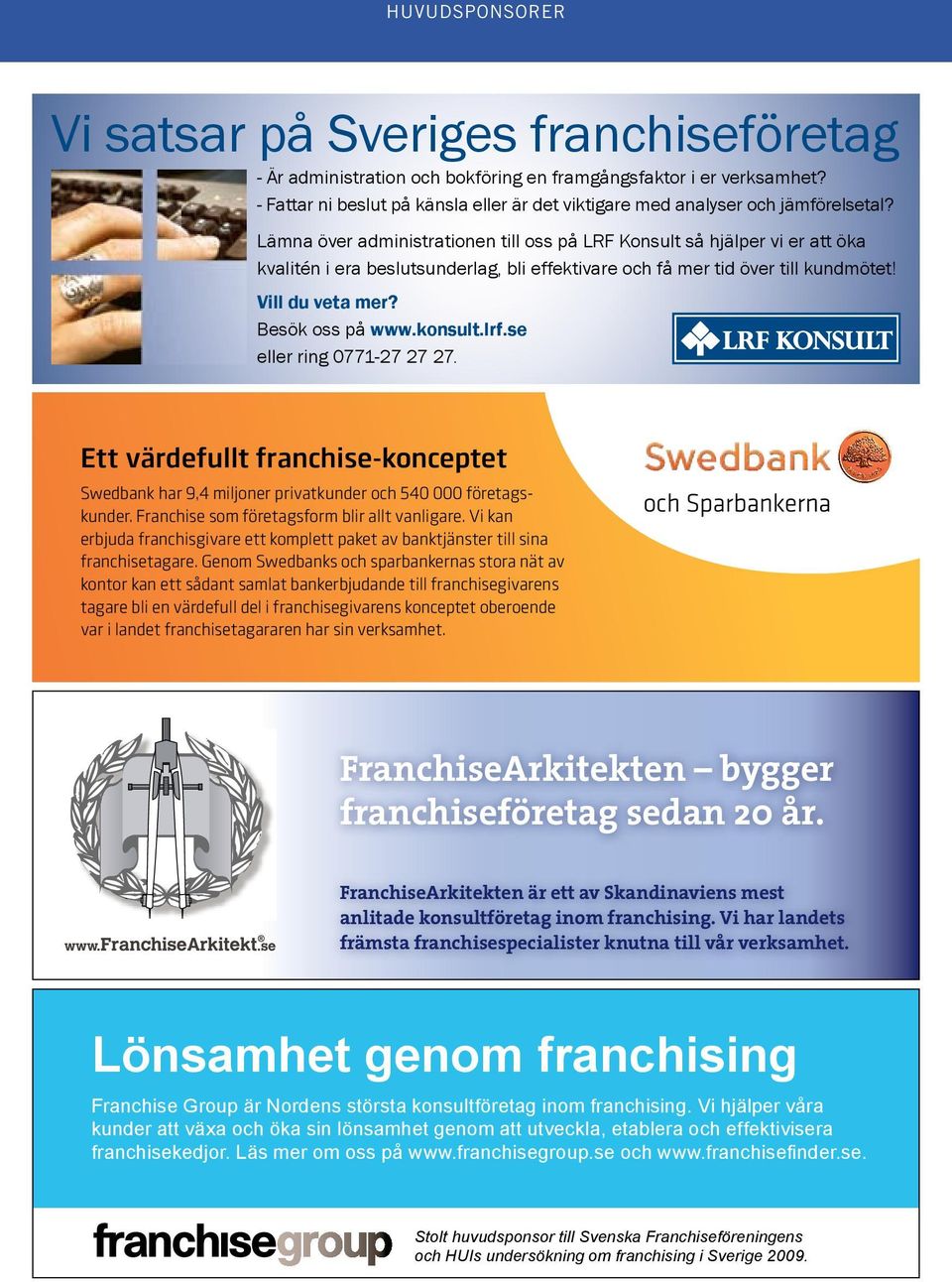 Lämna över administrationen till oss på LRF Konsult så hjälper vi er att öka kvalitén i era beslutsunderlag, bli effektivare och få mer tid över till kundmötet! Vill du veta mer? Besök oss på www.