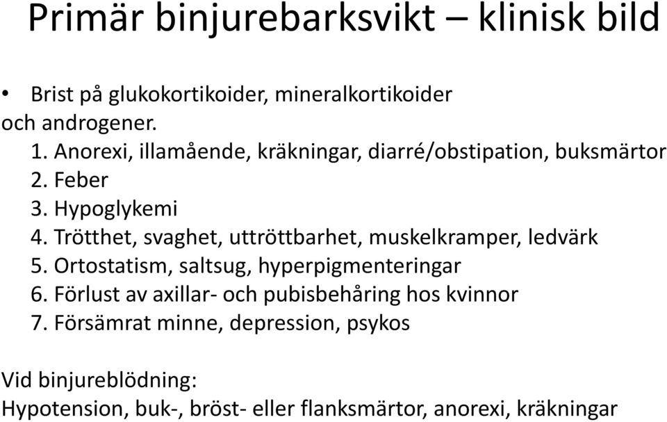 Trötthet, svaghet, uttröttbarhet, muskelkramper, ledvärk 5. Ortostatism, saltsug, hyperpigmenteringar 6.