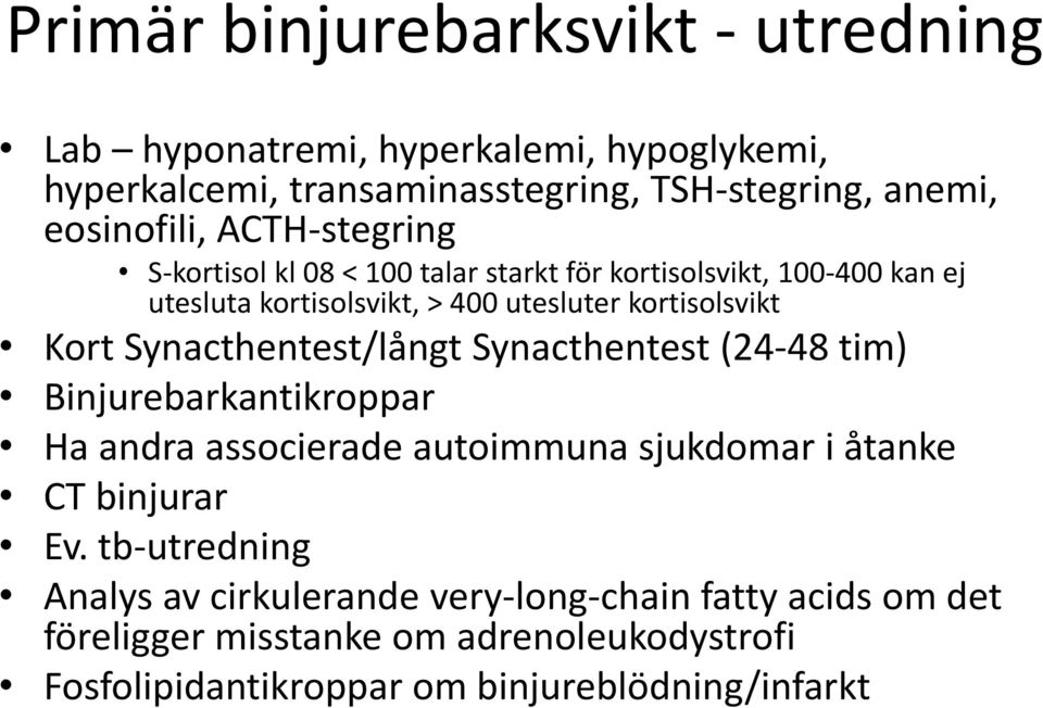 Synacthentest/långt Synacthentest (24-48 tim) Binjurebarkantikroppar Ha andra associerade autoimmuna sjukdomar i åtanke CT binjurar Ev.