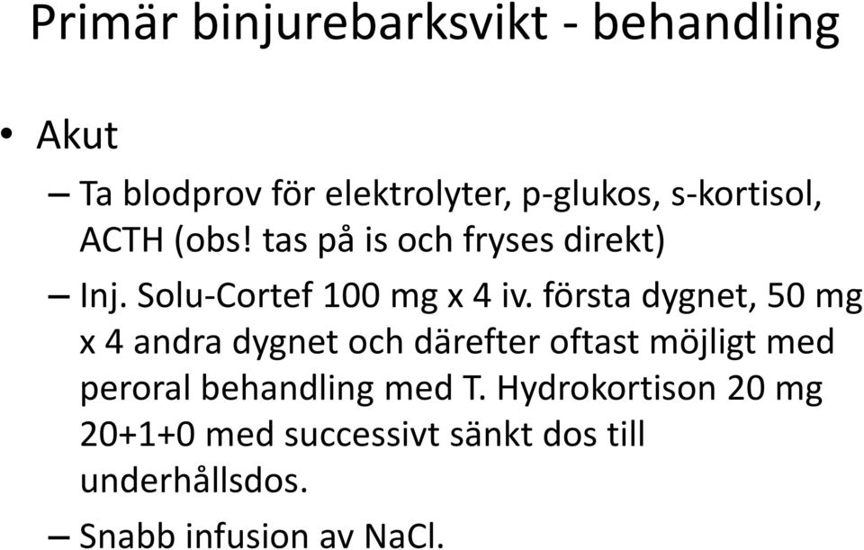 första dygnet, 50 mg x 4 andra dygnet och därefter oftast möjligt med peroral behandling