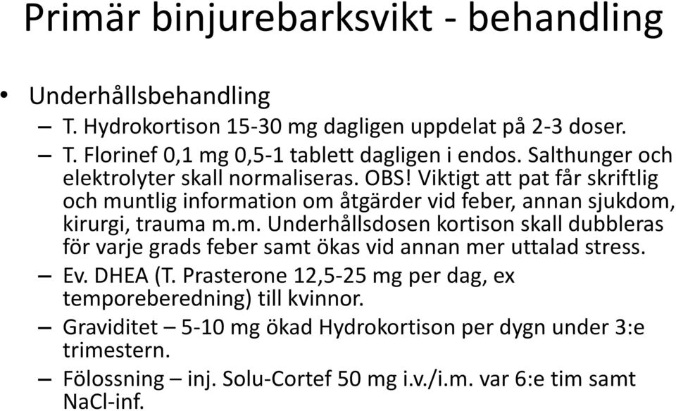 m. Underhållsdosen kortison skall dubbleras för varje grads feber samt ökas vid annan mer uttalad stress. Ev. DHEA (T.