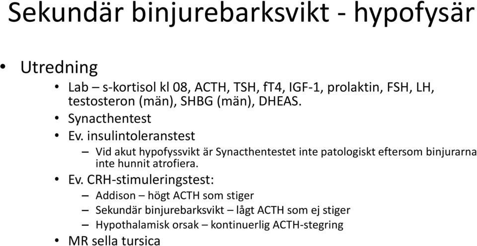 insulintoleranstest Vid akut hypofyssvikt är Synacthentestet inte patologiskt eftersom binjurarna inte hunnit