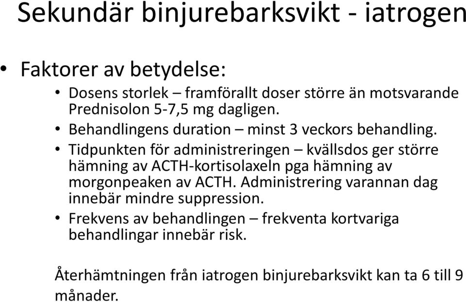 Tidpunkten för administreringen kvällsdos ger större hämning av ACTH-kortisolaxeln pga hämning av morgonpeaken av ACTH.