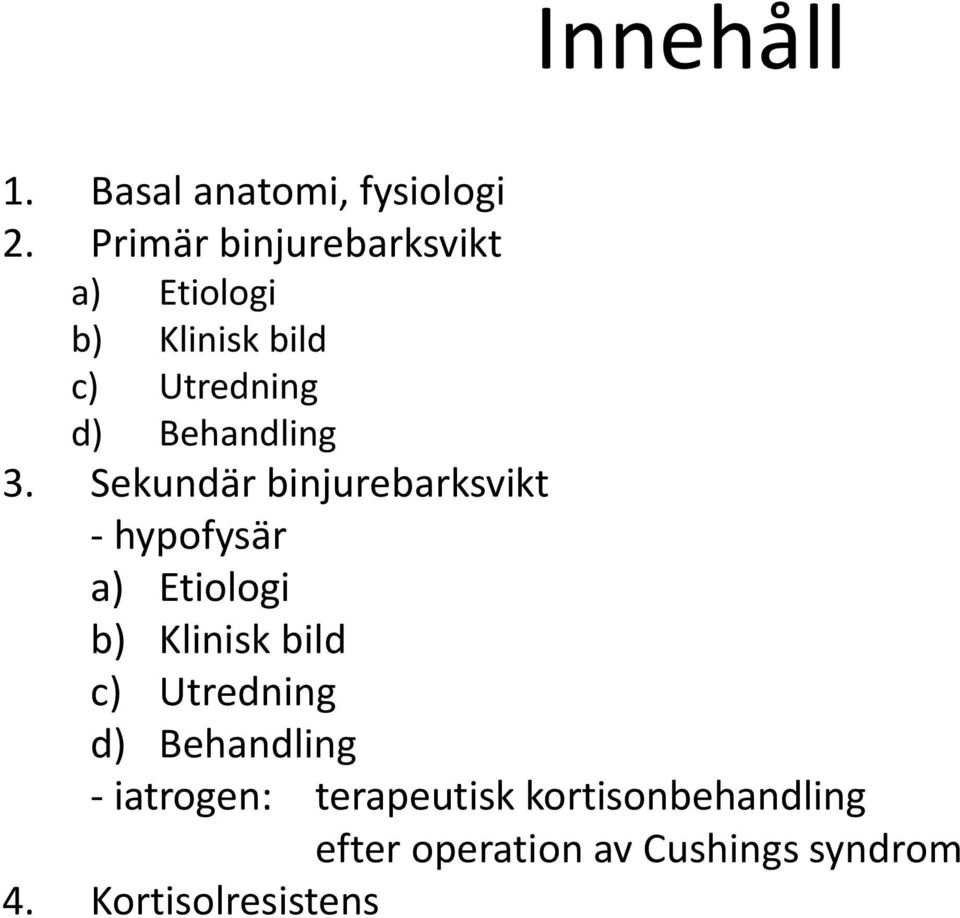 3. Sekundär binjurebarksvikt - hypofysär a) Etiologi b) Klinisk bild c)