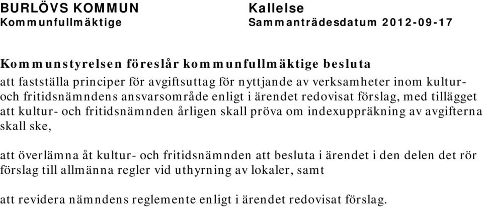 indexuppräkning av avgifterna skall ske, att överlämna åt kultur- och fritidsnämnden att besluta i ärendet i den delen