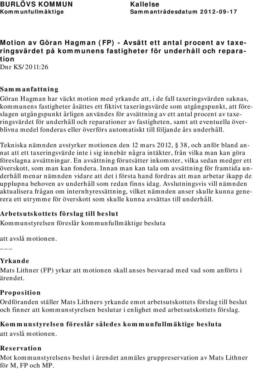 för underhåll och reparationer av fastigheten, samt att eventuella överblivna medel fonderas eller överförs automatiskt till följande års underhåll.