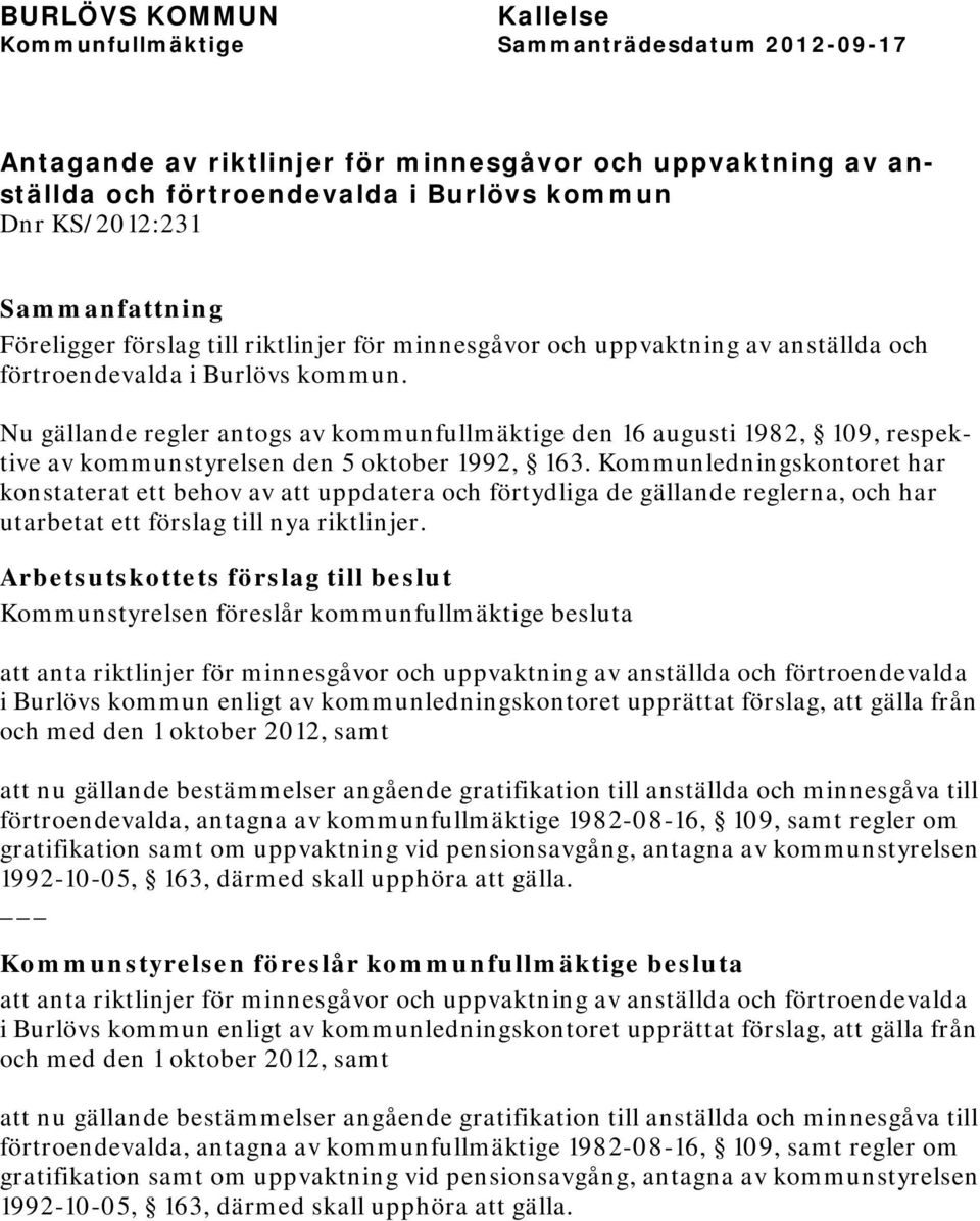 Kommunledningskontoret har konstaterat ett behov av att uppdatera och förtydliga de gällande reglerna, och har utarbetat ett förslag till nya riktlinjer.