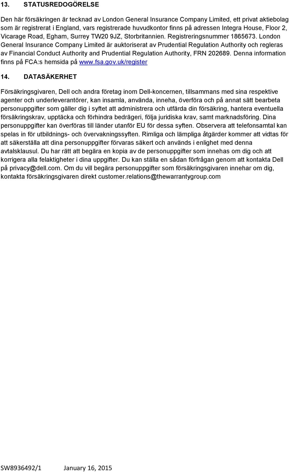 London General Insurance Company Limited är auktoriserat av Prudential Regulation Authority och regleras av Financial Conduct Authority and Prudential Regulation Authority, FRN 202689.