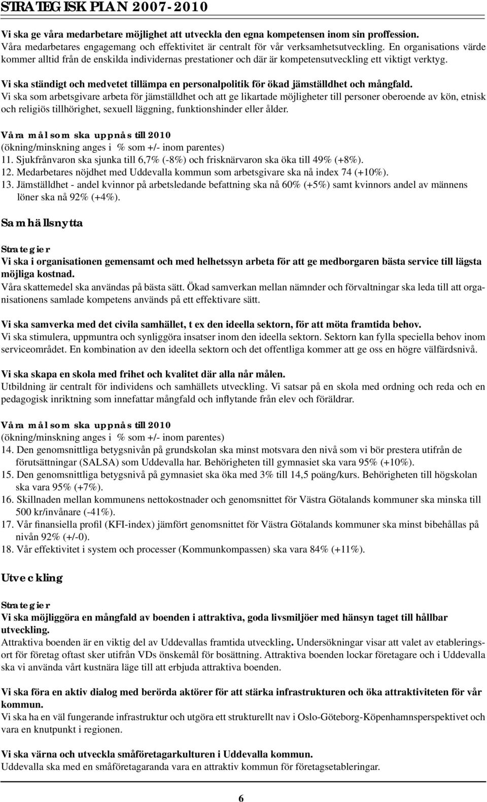 En organisations värde kommer alltid från de enskilda individernas prestationer och där är kompetensutveckling ett viktigt verktyg.