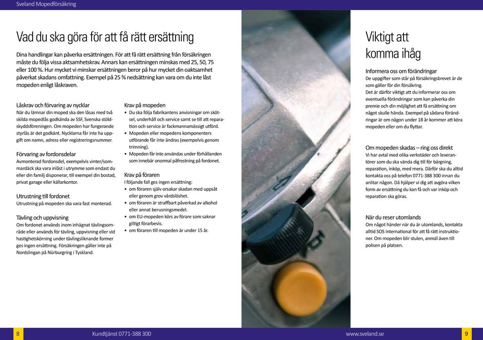 Exempel på 25 % nedsättning kan vara om du inte låst mopeden enligt låskraven.