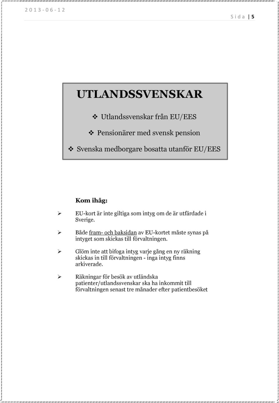 Både fram- och baksidan av EU-kortet måste synas på intyget som skickas till förvaltningen.
