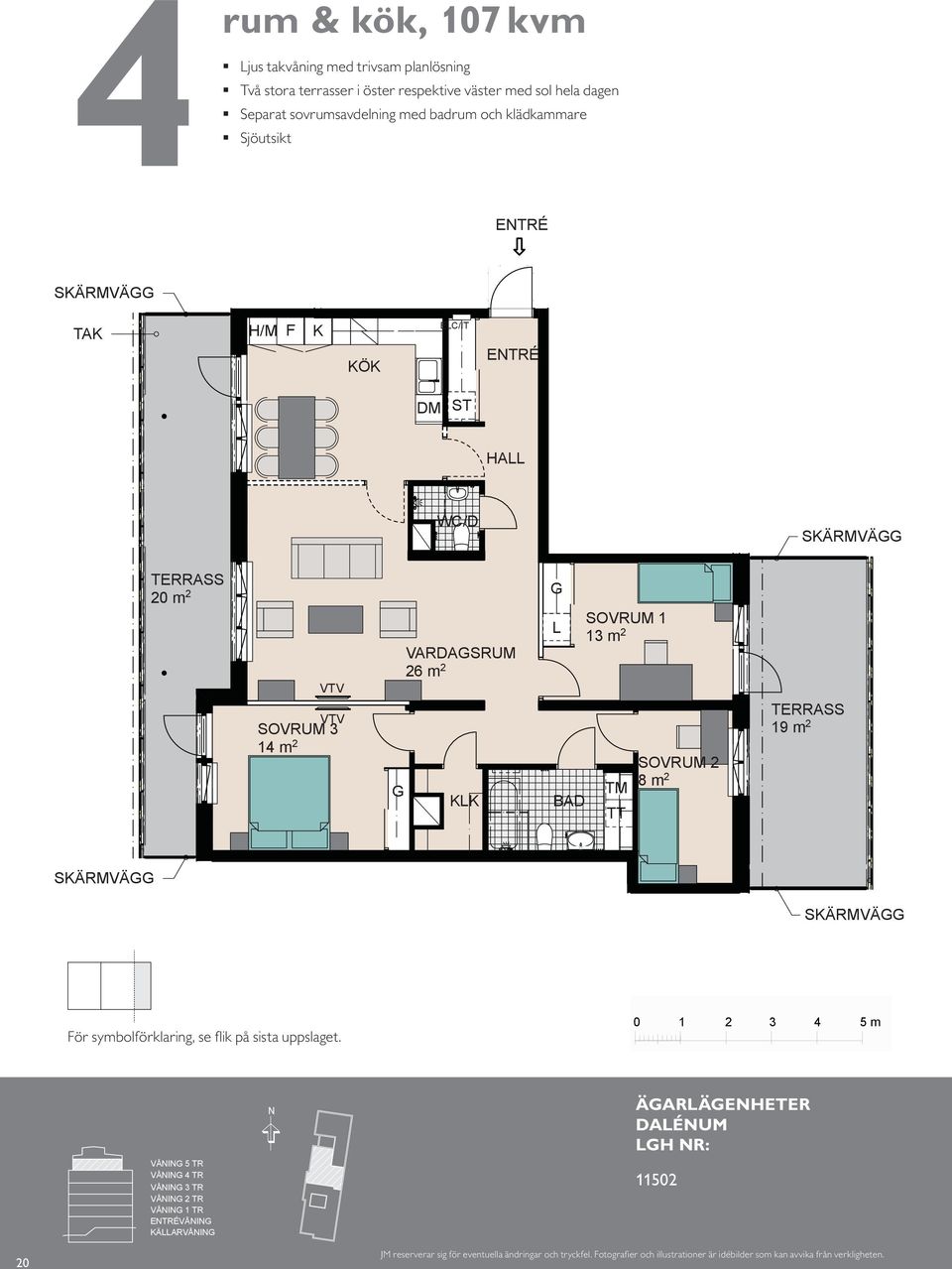 VARDASRUM VARDASRUM SOVRUM 6 m m / S VARDASRUM 6 m SOVRUM m SOVRUM E/IT TM 8 m TT SÄRMVÄ m TERRASS 9 SOVRUM m TM 8 m TT TERRASS 9 m SÄRMVÄ SÄRMVÄ SÄRMVÄ SÄRMVÄ ör symbolförklaring, se fl ik på sista