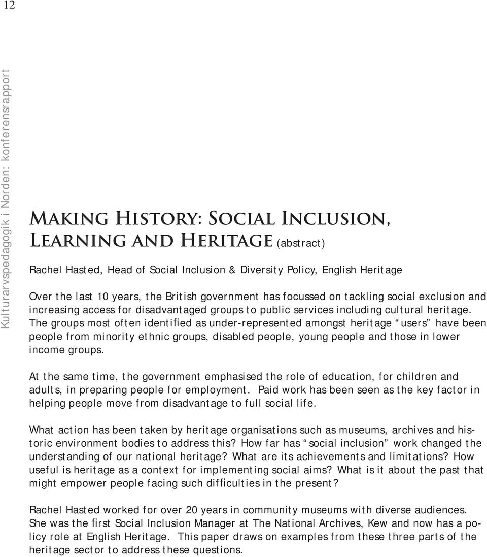 The groups most often identified as under-represented amongst heritage users have been people from minority ethnic groups, disabled people, young people and those in lower income groups.