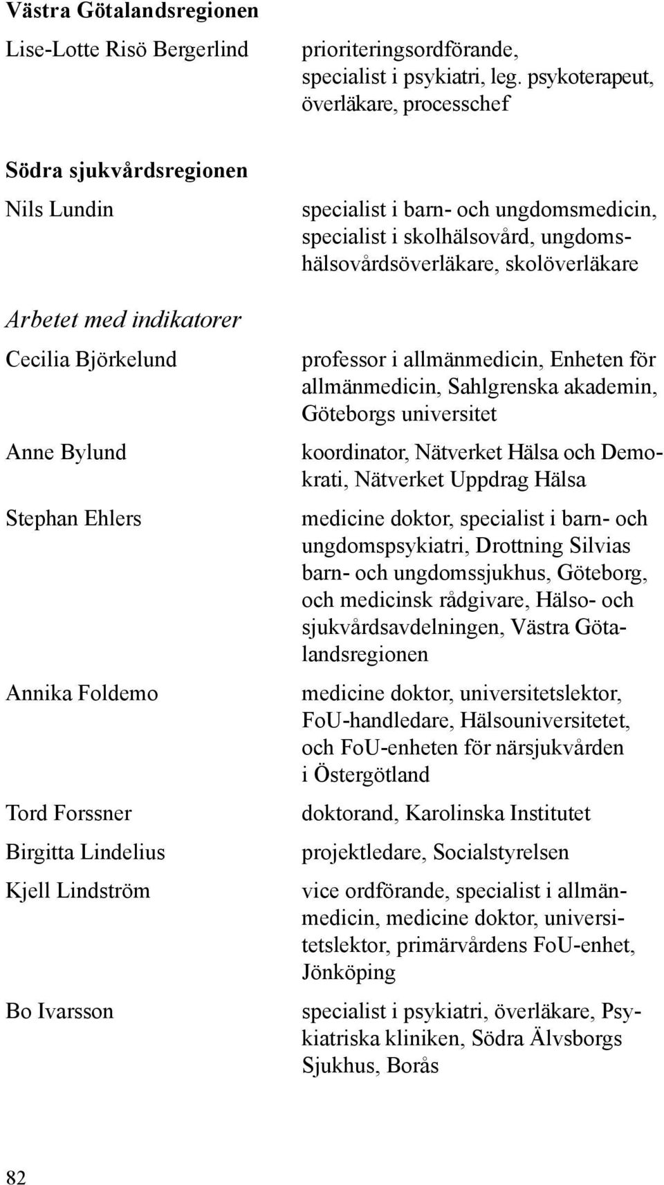 Lindström Bo Ivarsson specialist i barn- och ungdomsmedicin, specialist i skolhälsovård, ungdomshälsovårdsöverläkare, skolöverläkare professor i allmänmedicin, Enheten för allmänmedicin, Sahlgrenska