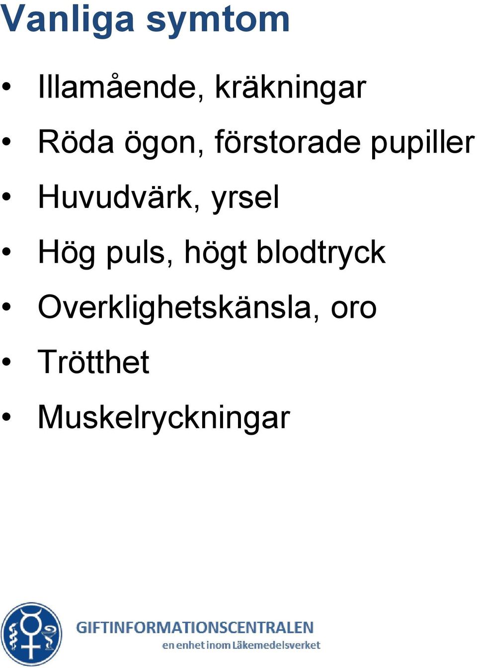 Huvudvärk, yrsel Hög puls, högt