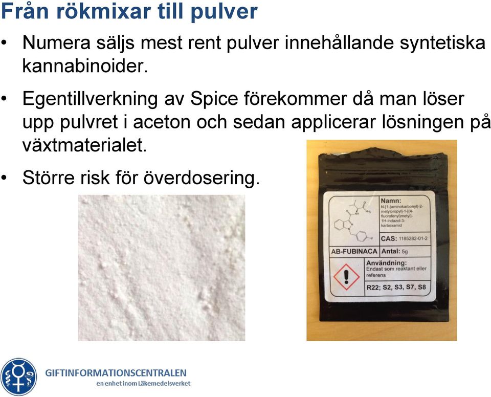 Egentillverkning av Spice förekommer då man löser upp pulvret