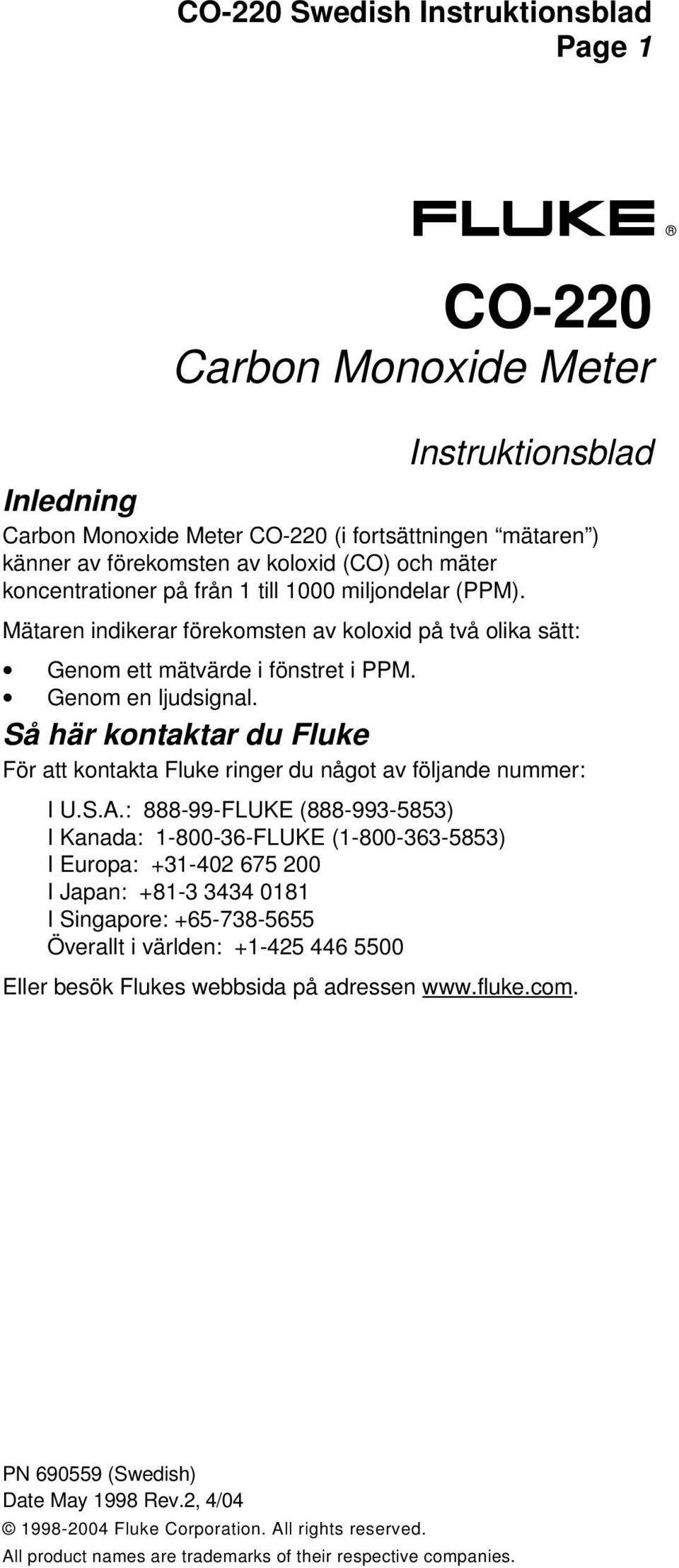 Så här kontaktar du Fluke För att kontakta Fluke ringer du något av följande nummer: I U.S.A.