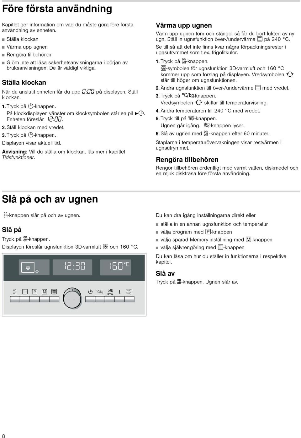 Ställa klockan När du anslutit enheten får du upp : på displayen. Ställ klockan. 1. Tryck på 0-knappen. På klockdisplayen vänster om klocksymbolen står en pil N0. Enheten föreslår ƒ:. 2.