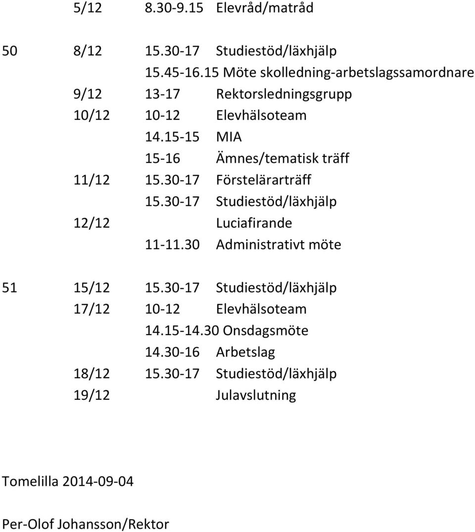 Elevhälsoteam 14.15-15 MIA 15-16 Ämnes/tematisk träff 11/12 15.