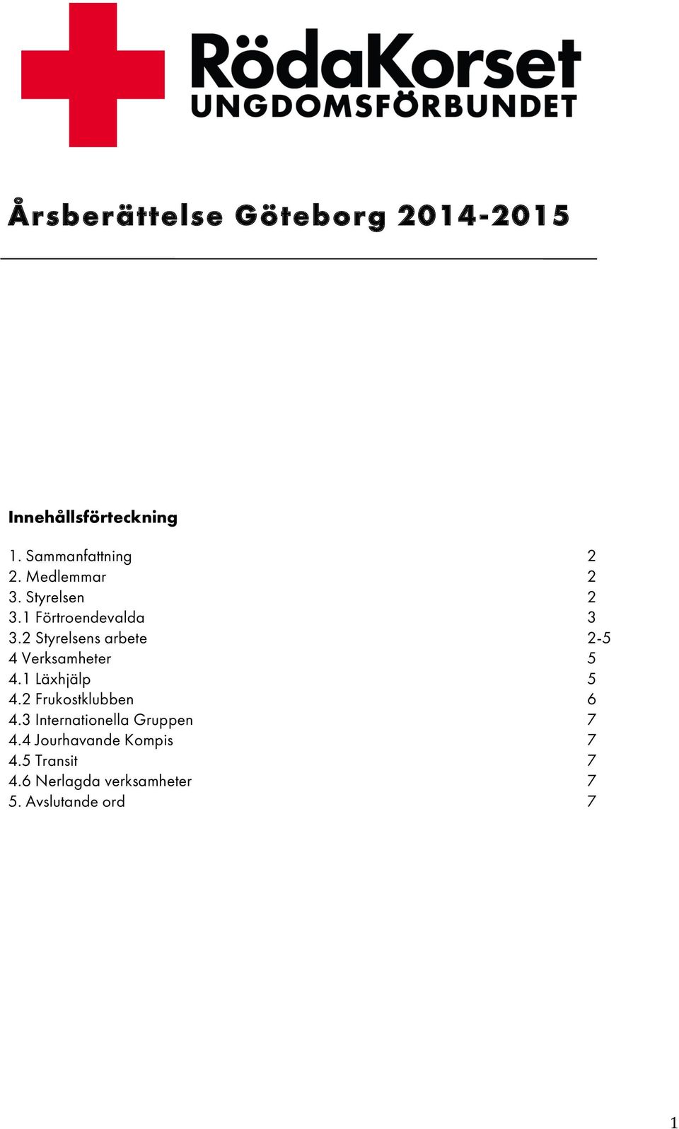 2 Styrelsens arbete 2-5 4 Verksamheter 5 4.1 Läxhjälp 5 4.2 Frukostklubben 6 4.