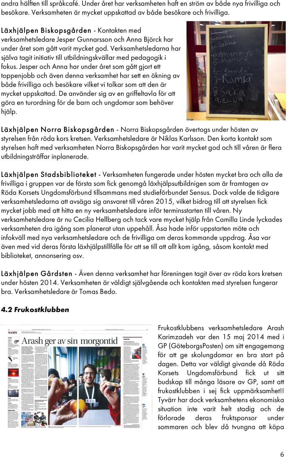Verksamhetsledarna har själva tagit initiativ till utbildningskvällar med pedagogik i fokus.