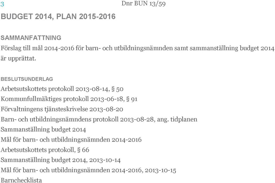 Arbetsutskottets protokoll 2013-08-14, 50 Kommunfullmäktiges protokoll 2013-06-18, 91 Förvaltningens tjänsteskrivelse 2013-08-20 Barn- och