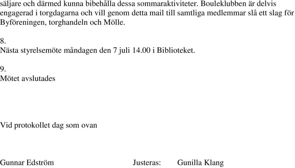 samtliga medlemmar slå ett slag för Byföreningen, torghandeln och Mölle. 8.