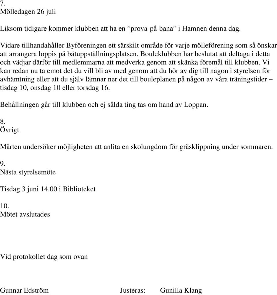 Bouleklubben har beslutat att deltaga i detta och vädjar därför till medlemmarna att medverka genom att skänka föremål till klubben.