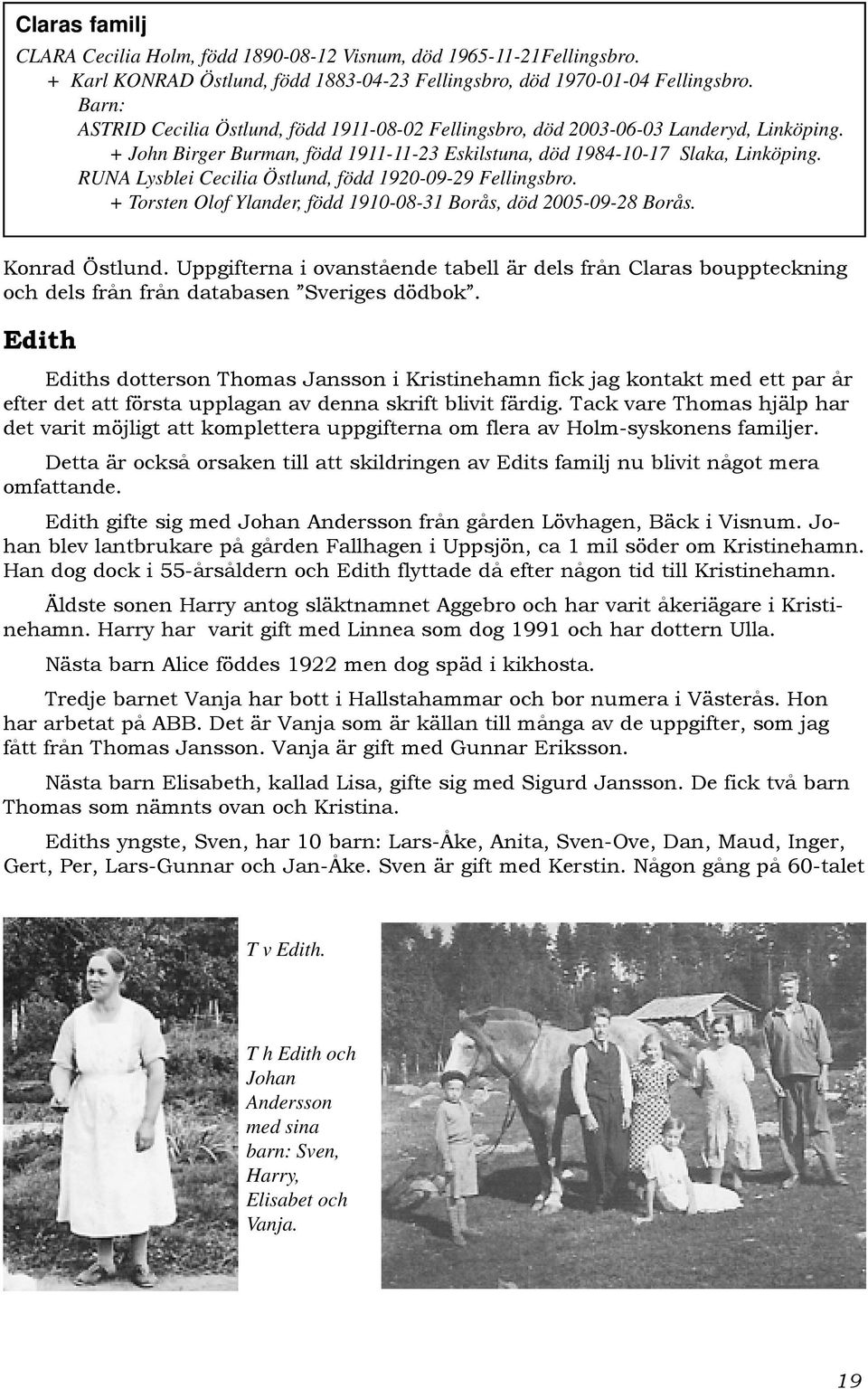 RUNA Lysblei Cecilia Östlund, född 1920-09-29 Fellingsbro. + Torsten Olof Ylander, född 1910-08-31 Borås, död 2005-09-28 Borås. Konrad Östlund.