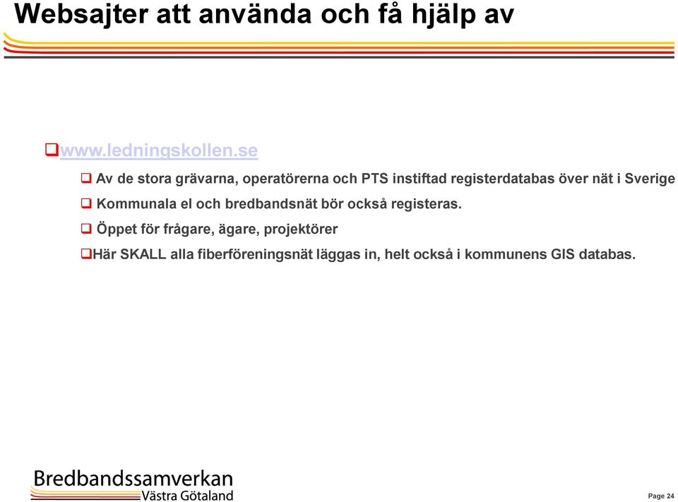 i Sverige Kommunala el och bredbandsnät bör också registeras.