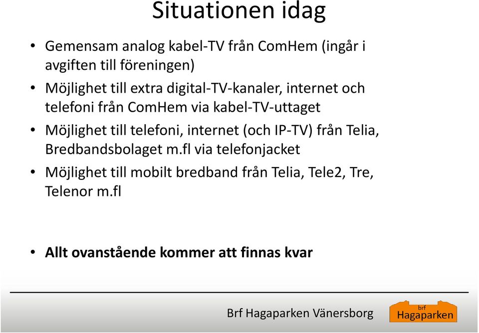 till telefoni, internet (och IP-TV) från Telia, Bredbandsbolaget m.