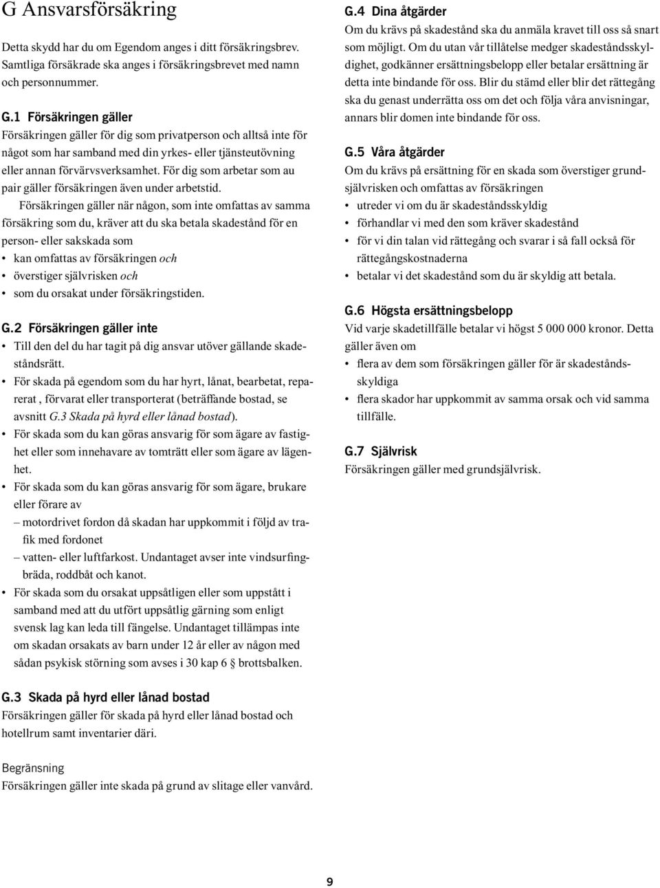 För dig som arbetar som au pair gäller försäkringen även under arbetstid.