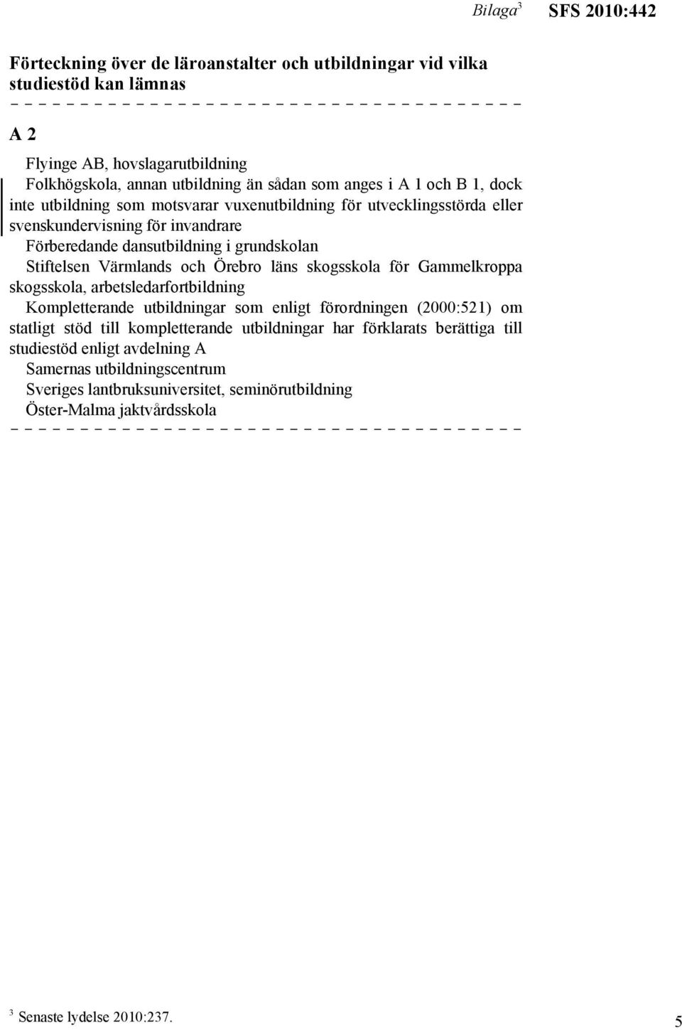 och Örebro läns skogsskola för Gammelkroppa skogsskola, arbetsledarfortbildning Kompletterande utbildningar som enligt förordningen (2000:521) om statligt stöd till kompletterande