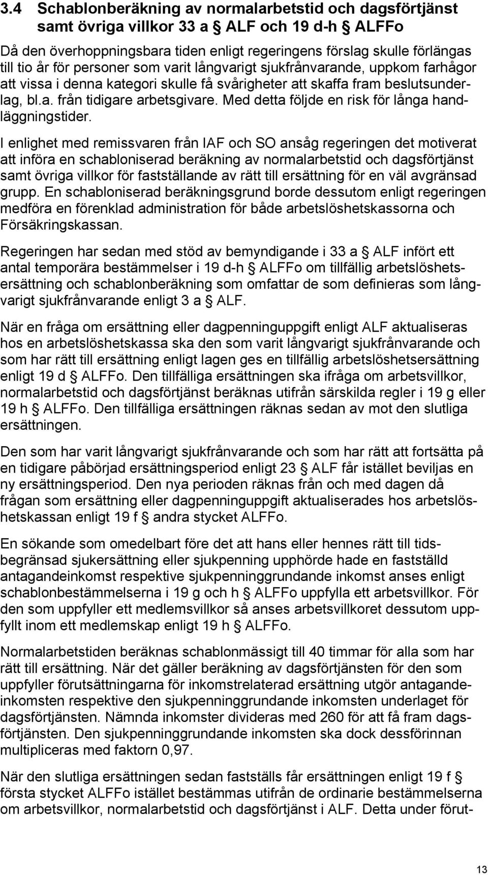 Med detta följde en risk för långa handläggningstider.