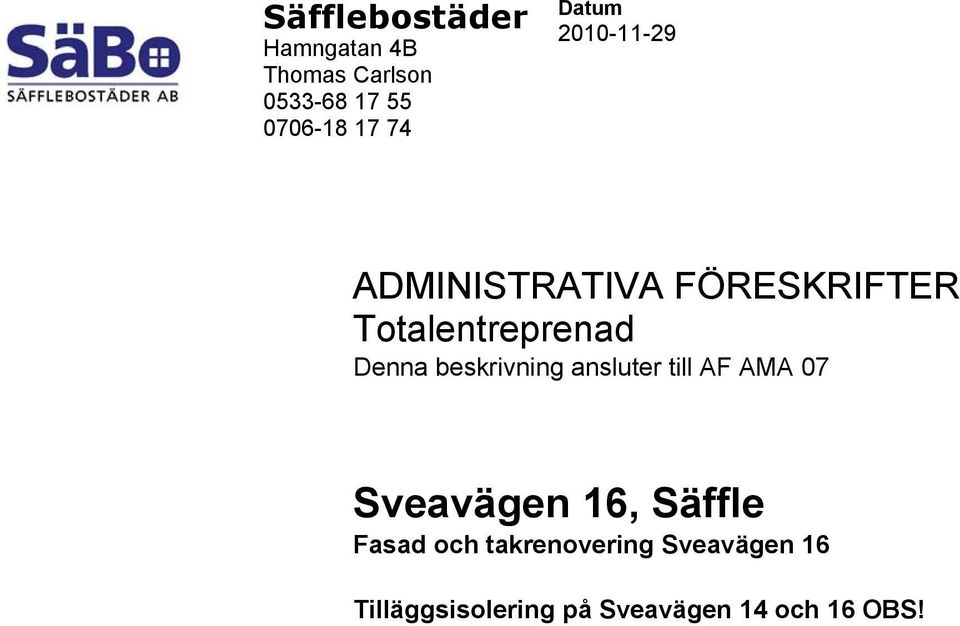 Denna beskrivning ansluter till AF AMA 07 Sveavägen 16, Säffle Fasad