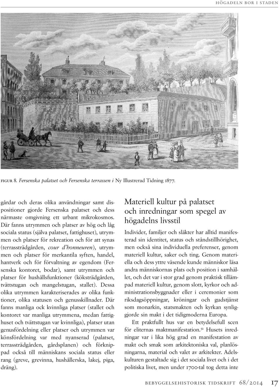 Där fanns utrymmen och platser av hög och låg sociala status (själva palatset, fattighuset), utrymmen och platser för rekreation och för att synas (terrassträdgården, cour d honneuren), utrymmen och