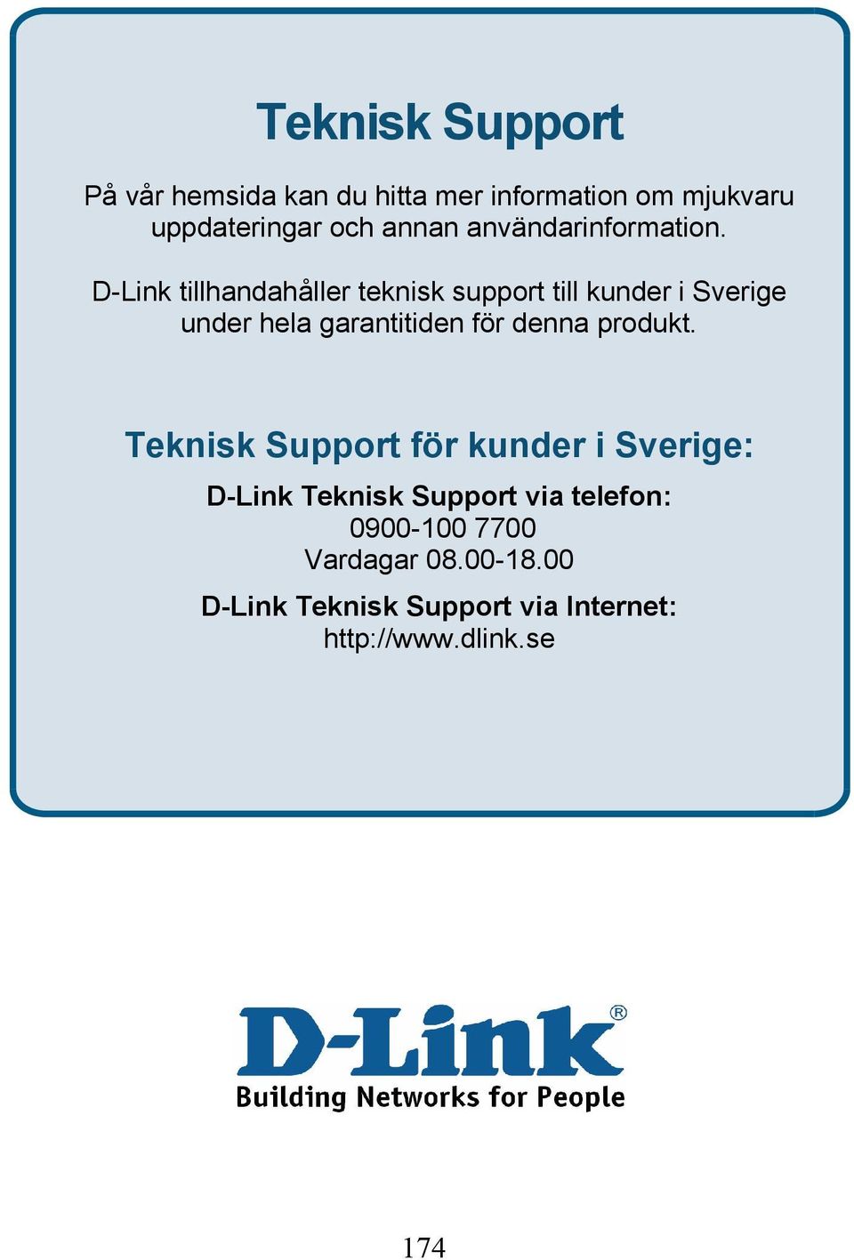 D-Link tillhandahåller teknisk support till kunder i Sverige under hela garantitiden för denna
