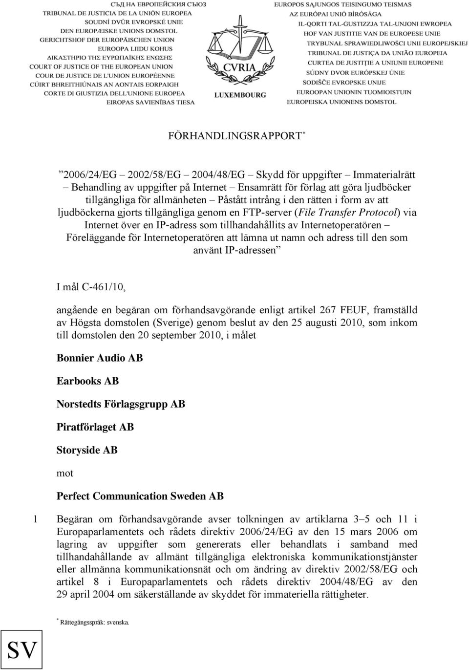 Föreläggande för Internetoperatören att lämna ut namn och adress till den som använt IP-adressen I mål C-461/10, angående en begäran om förhandsavgörande enligt artikel 267 FEUF, framställd av Högsta