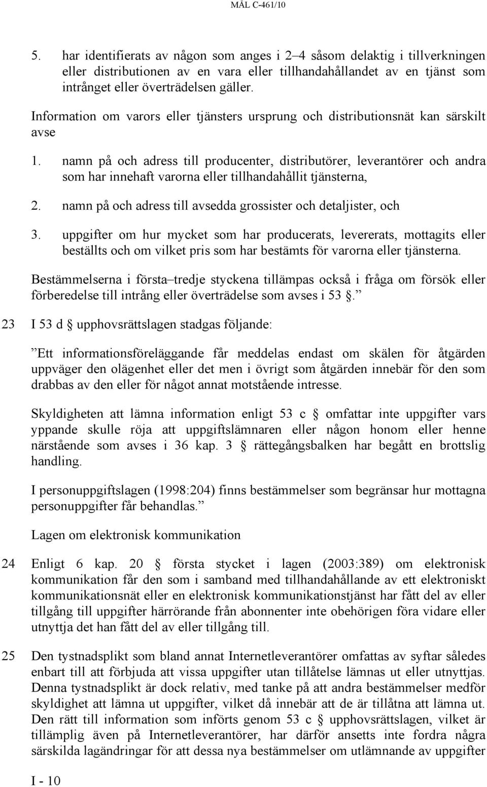 Information om varors eller tjänsters ursprung och distributionsnät kan särskilt avse 1.