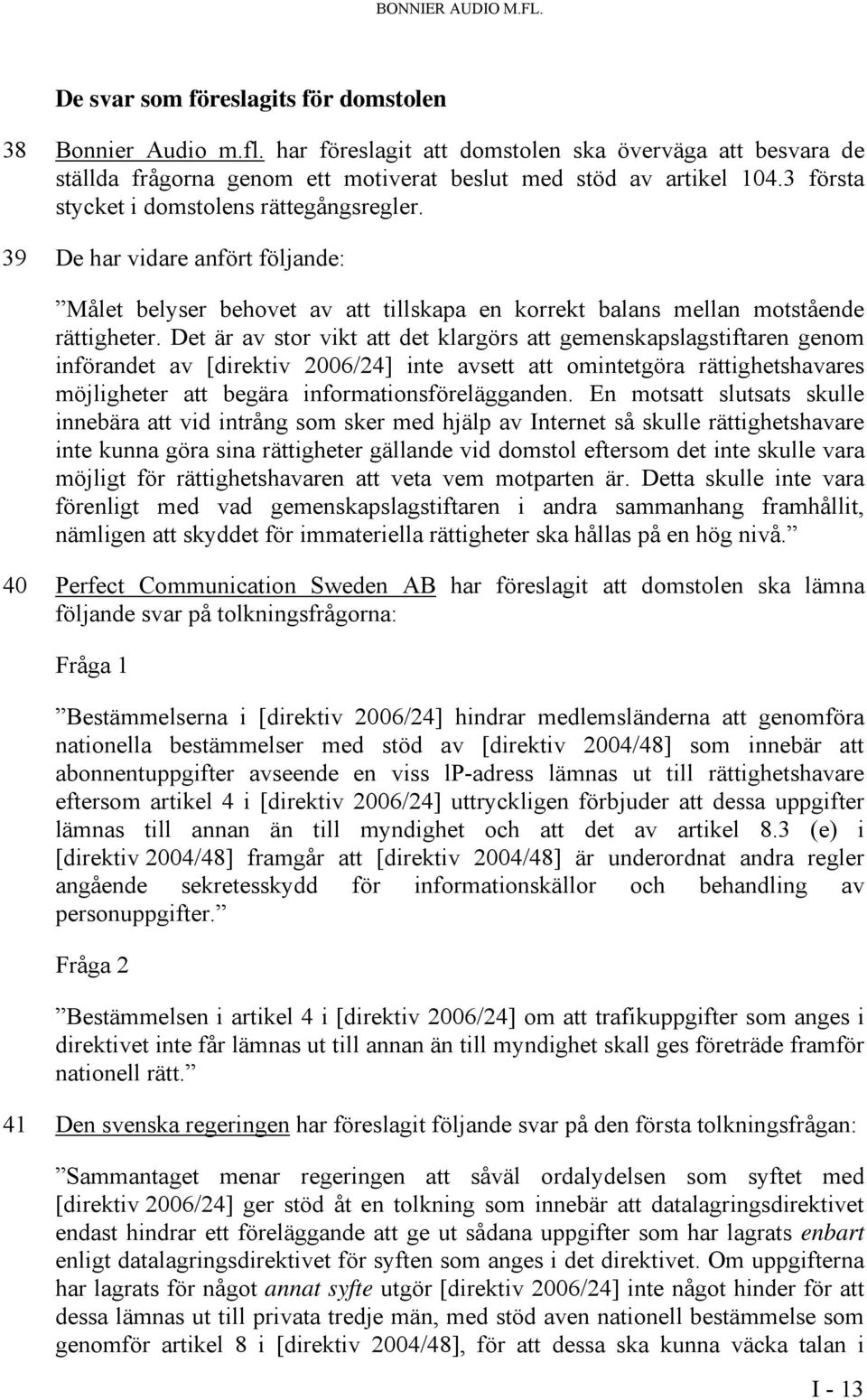 39 De har vidare anfört följande: Målet belyser behovet av att tillskapa en korrekt balans mellan motstående rättigheter.