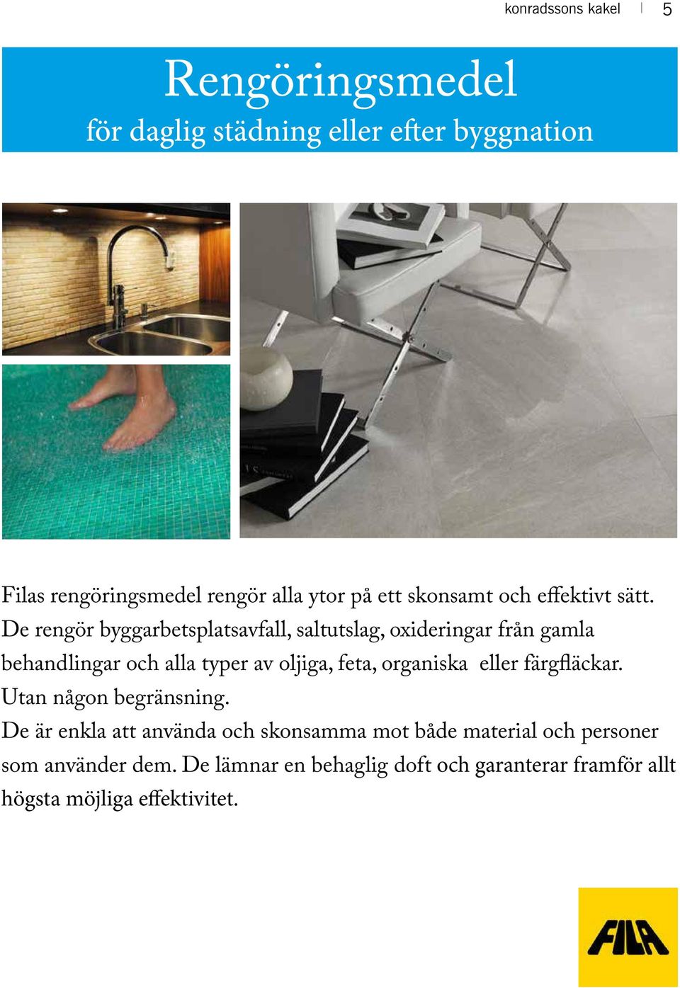 De rengör byggarbetsplatsavfall, saltutslag, oxideringar från gamla behandlingar och alla typer av oljiga, feta, organiska