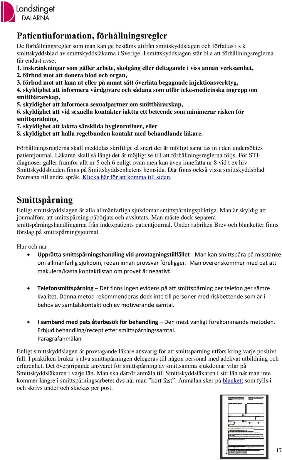 förbud mot att donera blod och organ, 3. förbud mot att låna ut eller på annat sätt överlåta begagnade injektionsverktyg, 4.