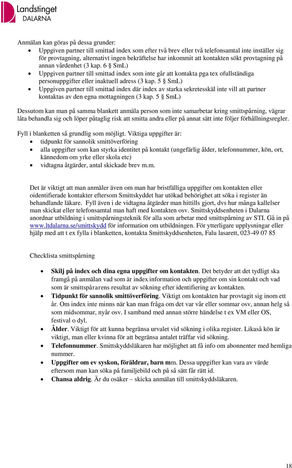 5 SmL) Uppgiven partner till smittad index där index av starka sekretesskäl inte vill att partner kontaktas av den egna mottagningen (3 kap.