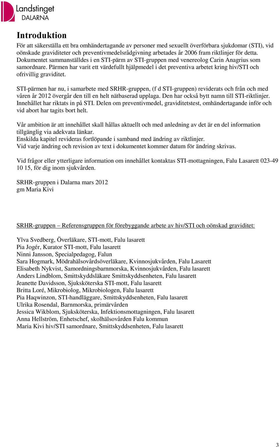 Pärmen har varit ett värdefullt hjälpmedel i det preventiva arbetet kring hiv/sti och ofrivillig graviditet.