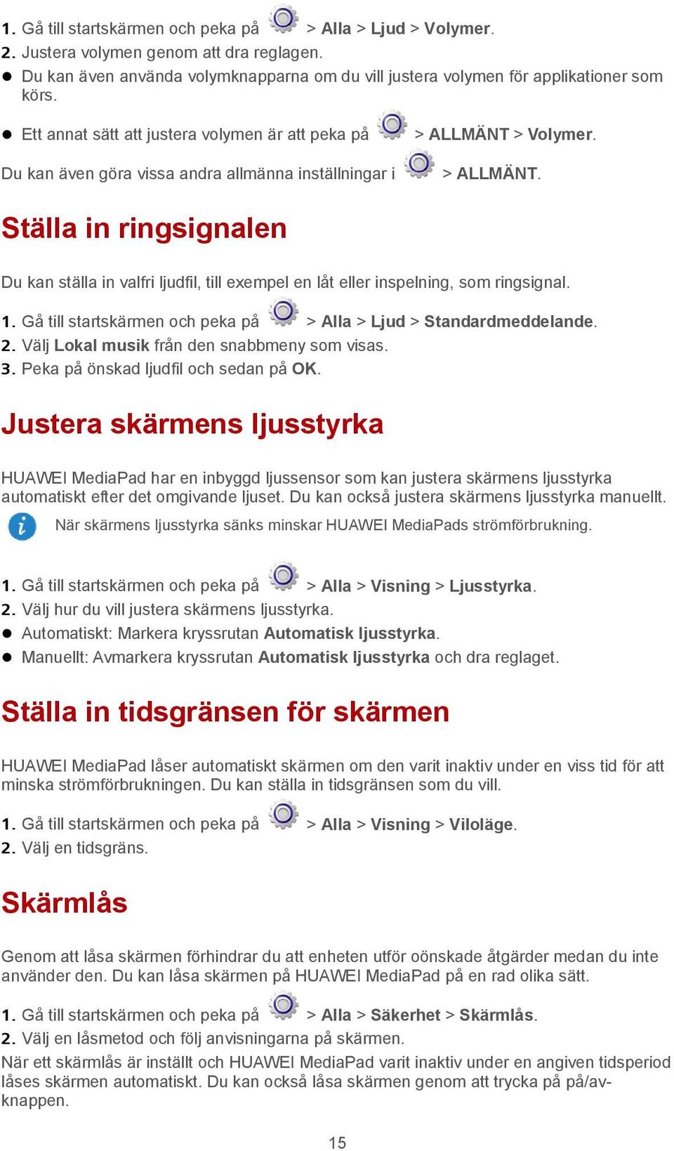 > Volymer. > ALLMÄNT. Ställa in ringsignalen Du kan ställa in valfri ljudfil, till exempel en låt eller inspelning, som ringsignal. 1.