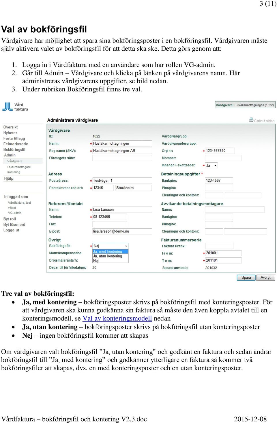 Här administreras vårdgivarens uppgifter, se bild nedan. 3. Under rubriken Bokföringsfil finns tre val.