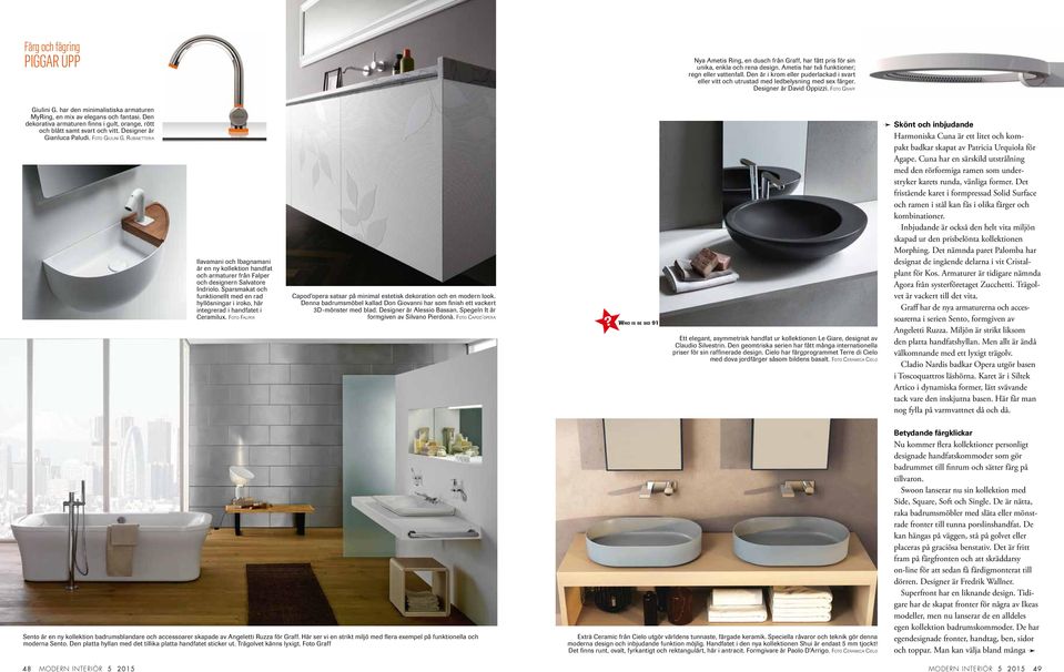 har den minimalistiska armaturen MyRing, en mix av elegans och fantasi. Den dekorativa armaturen finns i gult, orange, rött och blått samt svart och vitt. Designer är Gianluca Paludi. Foto Giulini G.