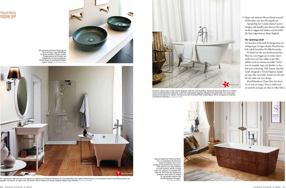 Färgprogrammet innebär nya möjligheter till badrumsdesign. Andra färger är exempelvis kakao, agave, basalt. Foto Ceramica Cielo Feminina, mjuka linjer är det i denna eleganta miljö från Zucchetti/Kos.