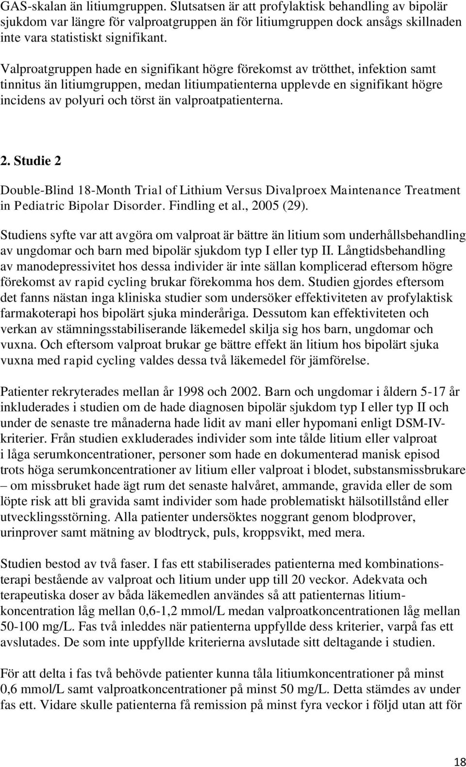 valproatpatienterna. 2. Studie 2 Double-Blind 18-Month Trial of Lithium Versus Divalproex Maintenance Treatment in Pediatric Bipolar Disorder. Findling et al., 2005 (29).