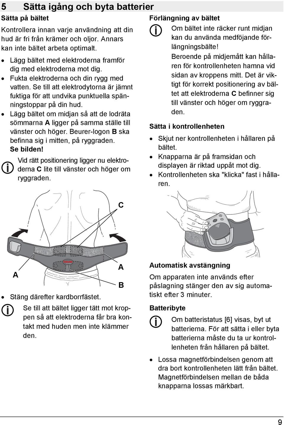 Se till att elektrodytorna är jämnt fuktiga för att undvika punktuella spänningstoppar på din hud. Lägg bältet om midjan så att de lodräta sömmarna A ligger på samma ställe till vänster och höger.